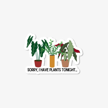 Sorry, I Have Plants Tonight Vinyl Sticker